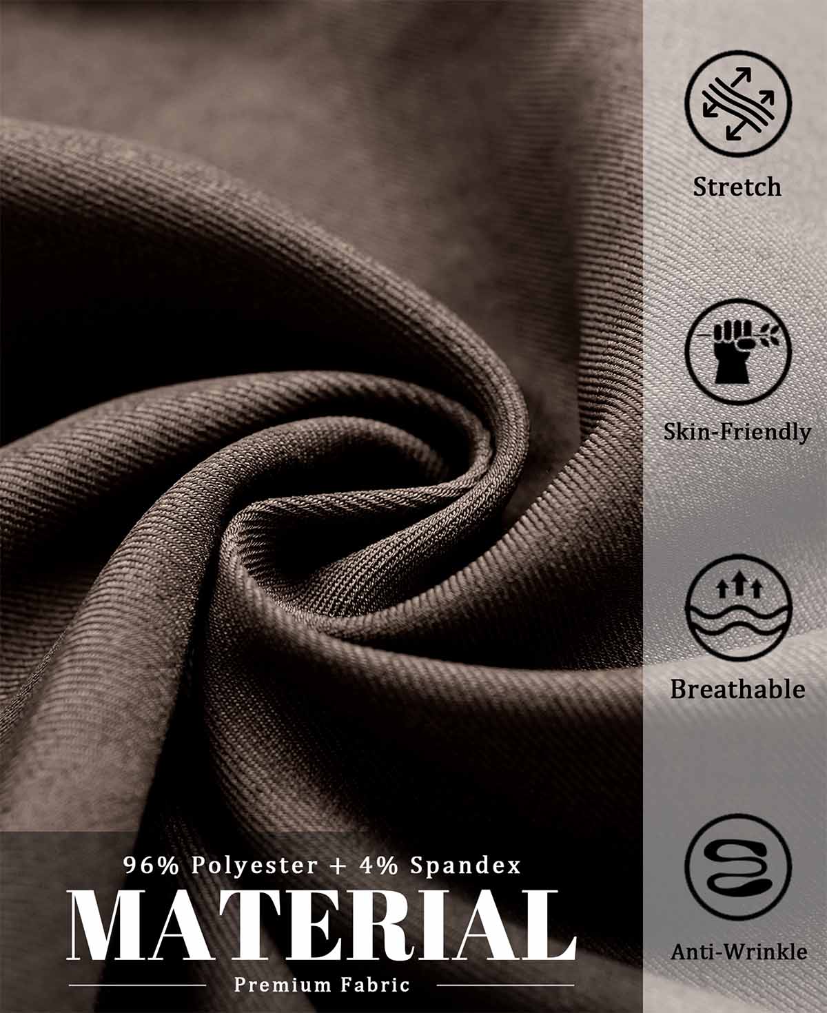 96% polyester , 4% spandex fabric, stretchy, breathable, skin-friendly, and wrinkle-resistant for all-day wear.