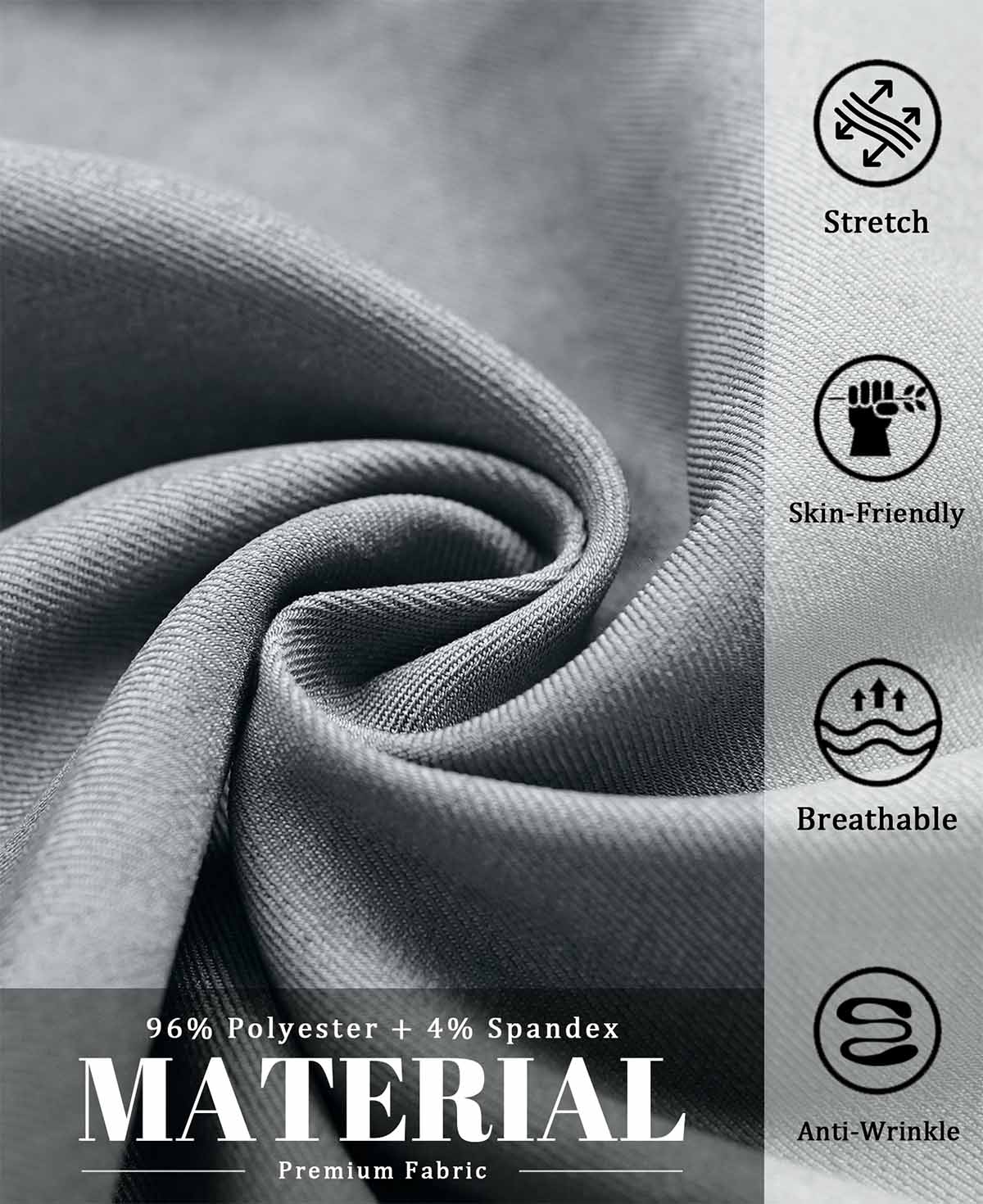 96% polyester , 4% spandex fabric, stretchy, breathable, skin-friendly, and wrinkle-resistant for all-day wear.