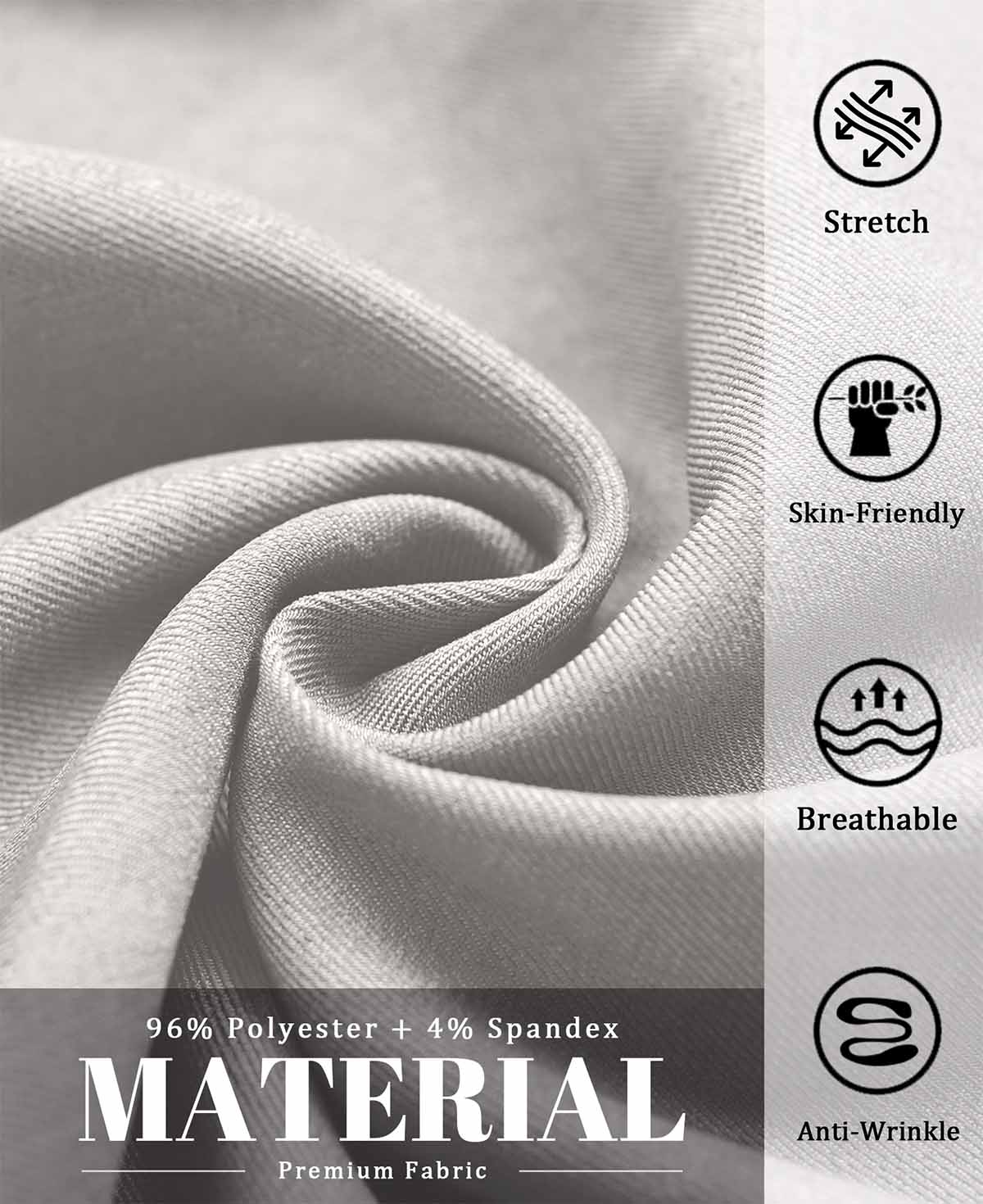 96% polyester , 4% spandex fabric, stretchy, breathable, skin-friendly, and wrinkle-resistant for all-day wear.
