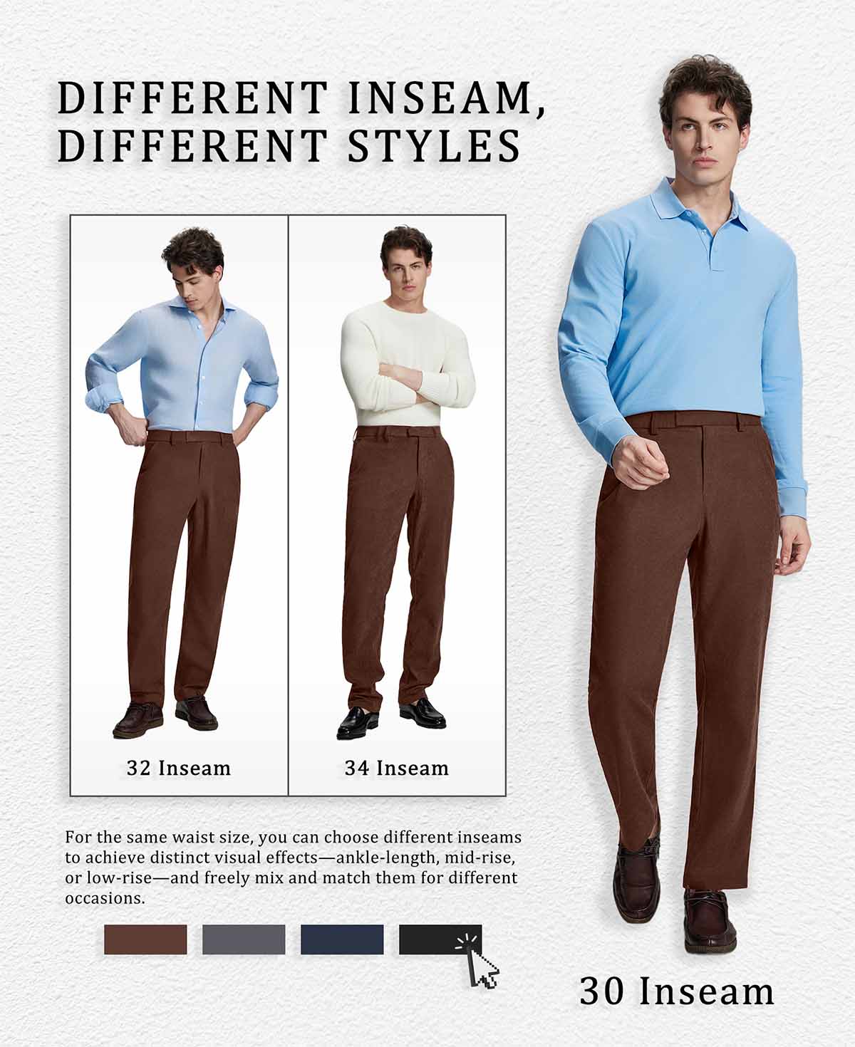 Different inseam lengths of Men's Corduroy Dress Pants fitting various styles with the same waist size.