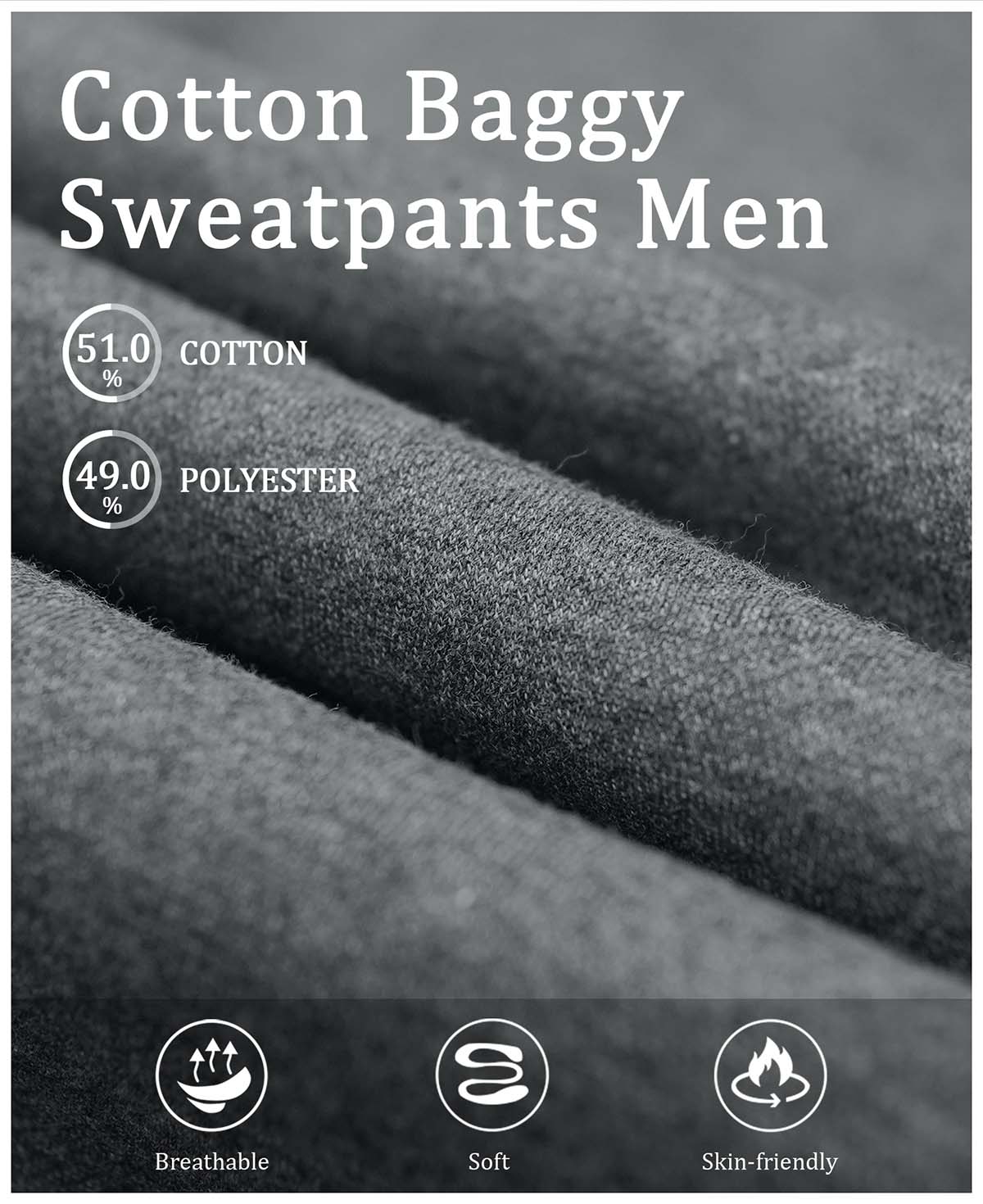 51% cotton , 49% polyester fleece, soft, breathable, skin-friendly fabric for all-day comfort in sweatpants.